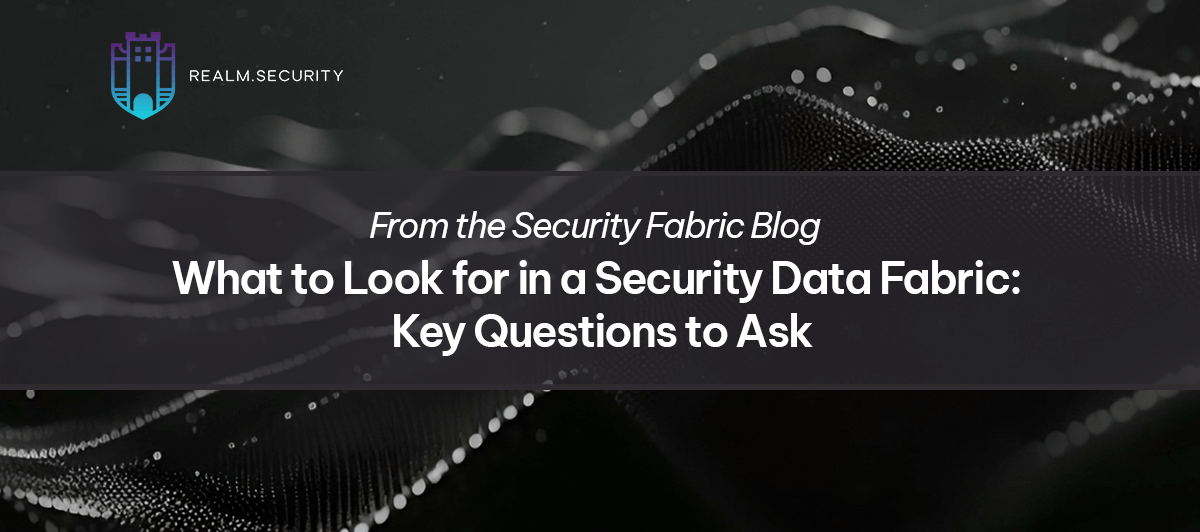What to Look for in a Security Data Fabric- Key Questions to Ask - Featured Image