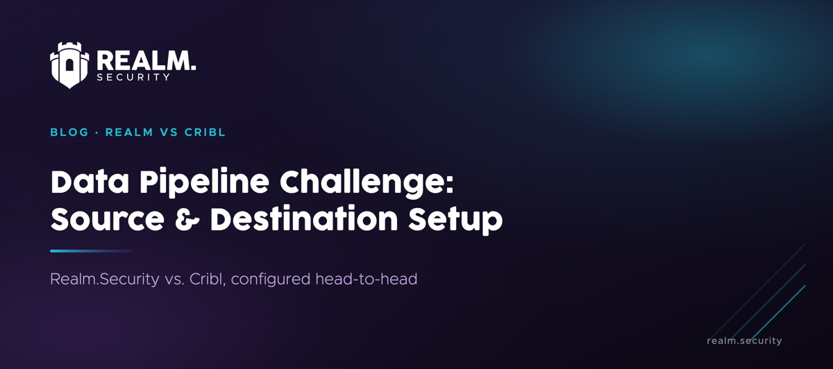 Data Pipeline Challenge: Source and Destination Configuration - Realm.Security vs Cribl